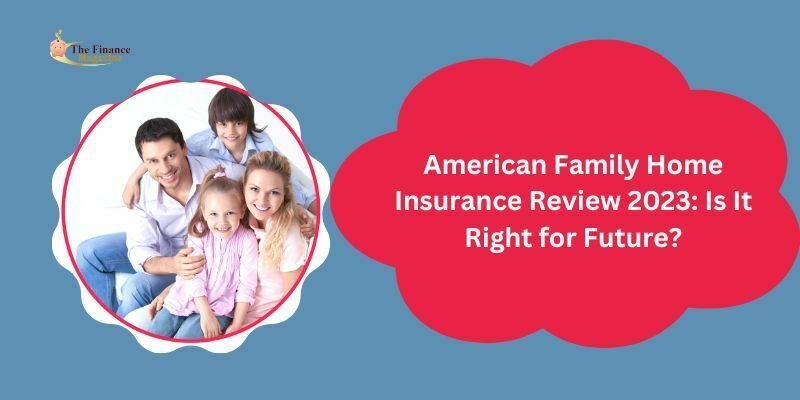 An Honest review of American Family Home Insurance 2023