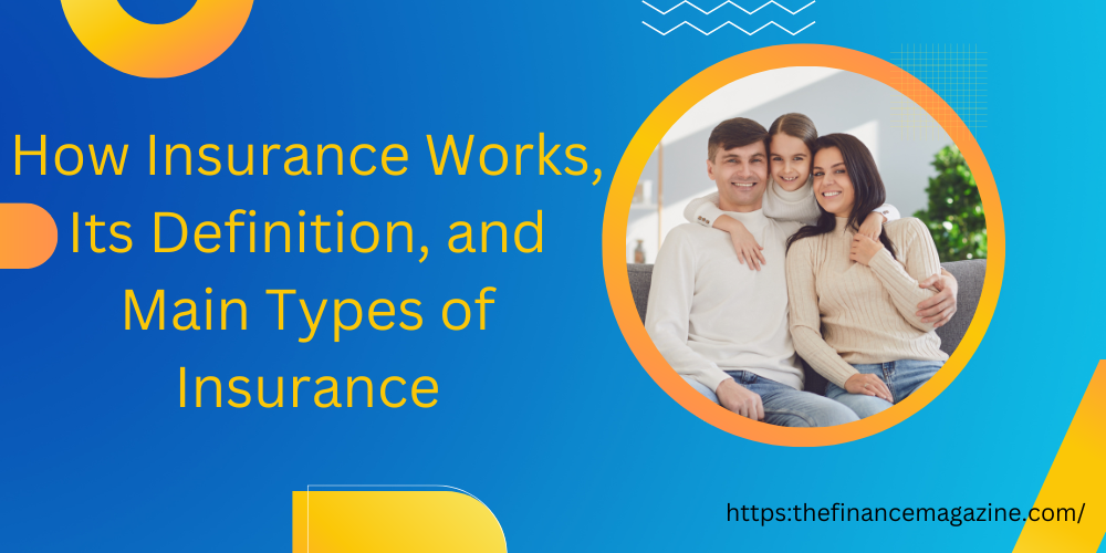 How Insurance Works, Its Definition, and Main Types of Insurance
