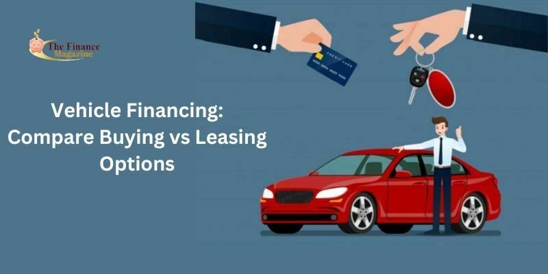 Vehicle Financing: Compare Buying Vs Leasing Options