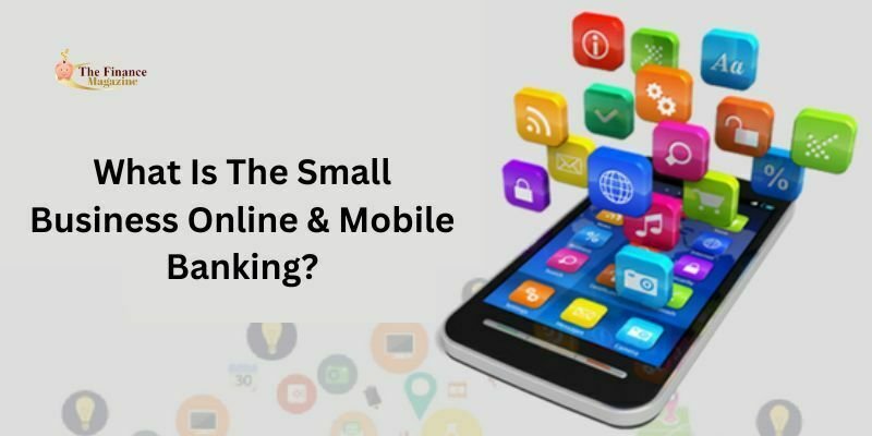 What Is The Small Business Online & Mobile Banking?